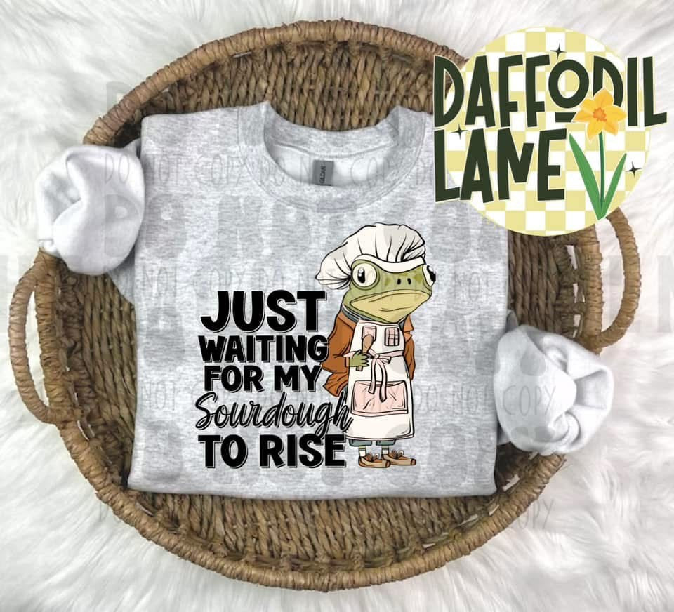 Just Waiting for My Sourdough to Rise T-Shirt or Sweatshirt