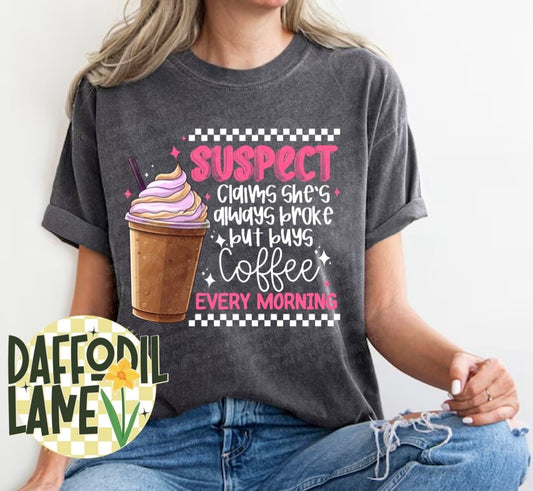 Suspect Claims She’s Always Broke but Buys Coffee Every Morning T-Shirt