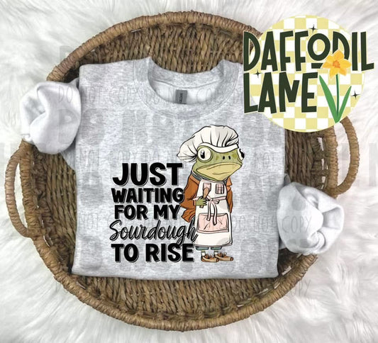 Just Waiting for My Sourdough to Rise T-Shirt or Sweatshirt